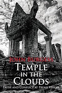 Temple in the Clouds: Faith and Conflict at Preah Vihear (Paperback)