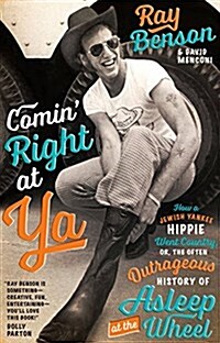 Comin Right at YA: How a Jewish Yankee Hippie Went Country, Or, the Often Outrageous History of Asleep at the Wheel (Hardcover)