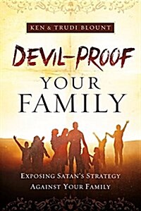 Devil-Proof Your Family: Exposing Satans Strategy Against Your Family (Paperback)