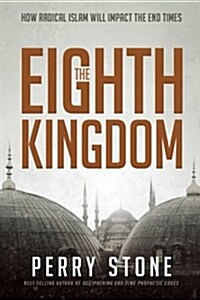 The Eighth Kingdom: How Radical Islam Will Impact the End Times (Paperback)