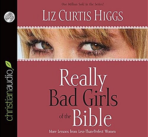 Really Bad Girls of the Bible: More Lessons from Less-Than-Perfect Women (Audio CD)