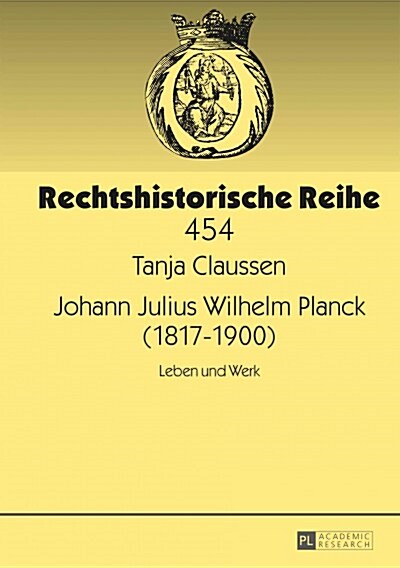 Johann Julius Wilhelm Planck (1817-1900): Leben Und Werk (Hardcover)