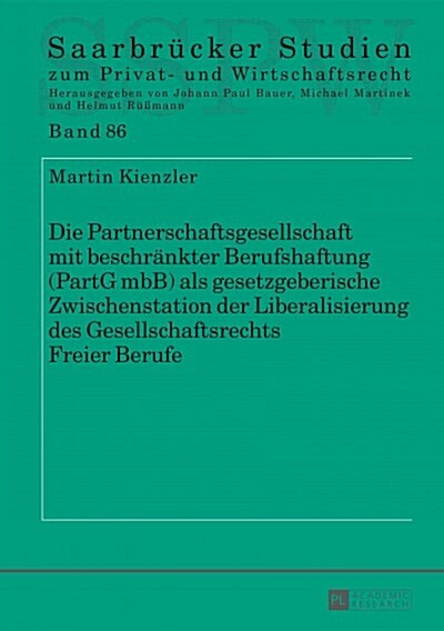 Die Partnerschaftsgesellschaft Mit Beschraenkter Berufshaftung (Partg Mbb) ALS Gesetzgeberische Zwischenstation Der Liberalisierung Des Gesellschaftsr (Hardcover)