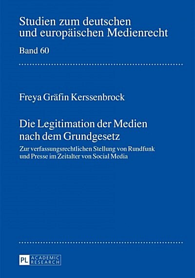 Die Legitimation der Medien nach dem Grundgesetz: Zur verfassungsrechtlichen Stellung von Rundfunk und Presse im Zeitalter von Social Media (Hardcover)