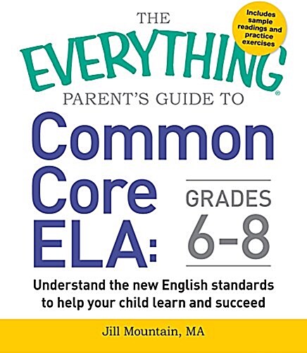 The Everything Parents Guide to Common Core Ela, Grades 6-8: Understand the New English Standards to Help Your Child Learn and Succeed (Paperback)