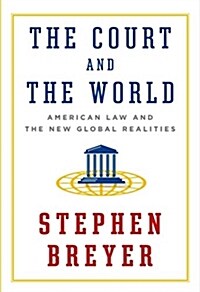 [중고] The Court and the World: American Law and the New Global Realities (Hardcover, Deckle Edge)