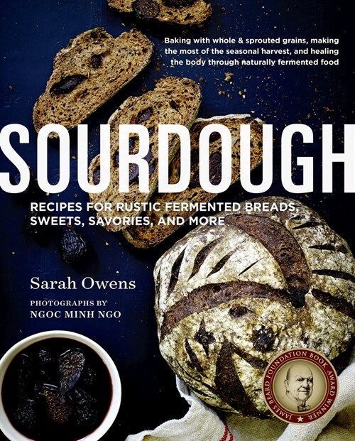Sourdough: Recipes for Rustic Fermented Breads, Sweets, Savories, and More - 10th Anniversa Ry Edition (Hardcover)