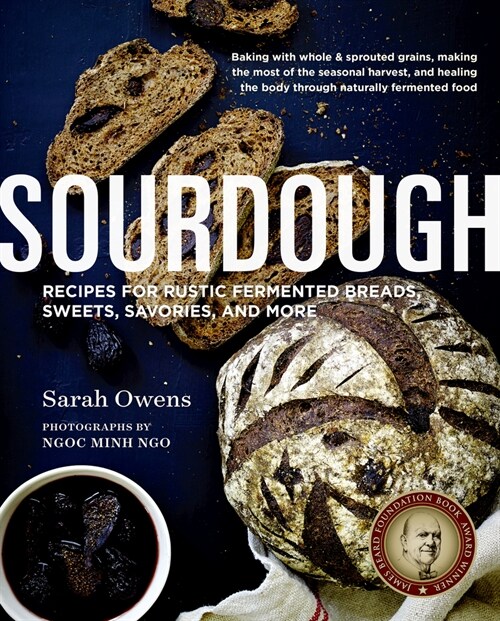 Sourdough: Recipes for Rustic Fermented Breads, Sweets, Savories, and More (Hardcover)