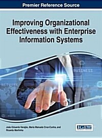 Improving Organizational Effectiveness With Enterprise Information Systems (Hardcover)