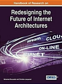 Handbook of Research on Redesigning the Future of Internet Architectures (Hardcover)