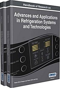 Handbook of Research on Advances and Applications in Refrigeration Systems and Technologies, 2 volumes (Hardcover)
