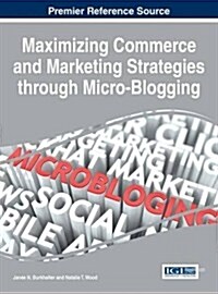 Maximizing Commerce and Marketing Strategies Through Micro-blogging (Hardcover)