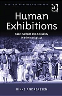 Human Exhibitions : Race, Gender and Sexuality in Ethnic Displays (Hardcover, New ed)