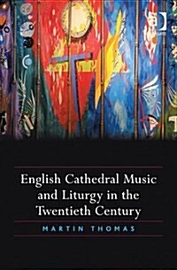 English Cathedral Music and Liturgy in the Twentieth Century (Hardcover)