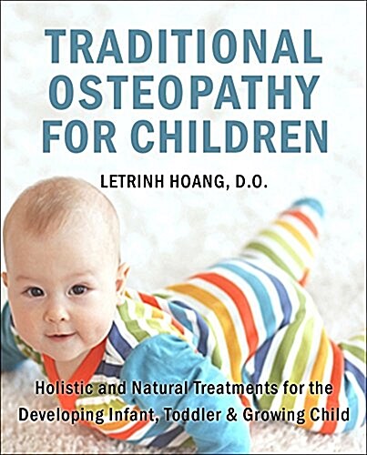 Osteopathy for Children: Holistic and Natural Treatments for the Developing Infant, Toddler & Growing Child (Paperback)