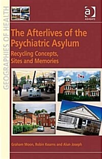 The Afterlives of the Psychiatric Asylum : Recycling Concepts, Sites and Memories (Hardcover)