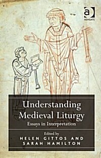 Understanding Medieval Liturgy : Essays in Interpretation (Hardcover, New ed)