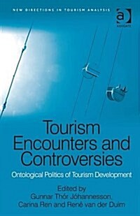 Tourism Encounters and Controversies : Ontological Politics of Tourism Development (Hardcover, New ed)