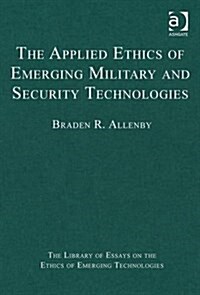 The Applied Ethics of Emerging Military and Security Technologies (Hardcover)