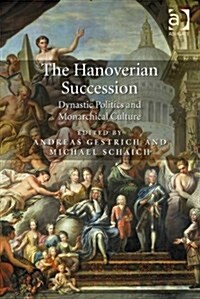 The Hanoverian Succession : Dynastic Politics and Monarchical Culture (Hardcover, New ed)