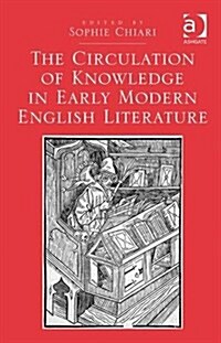 The Circulation of Knowledge in Early Modern English Literature (Hardcover)