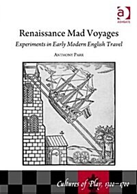 Renaissance Mad Voyages : Experiments in Early Modern English Travel (Hardcover, New ed)