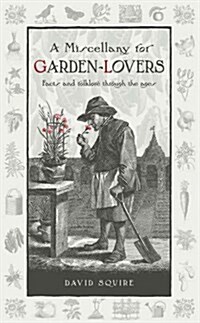 A Miscellany for Garden-Lovers : Facts and Folklore Through the Ages (Hardcover)