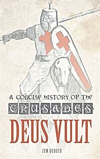 Deus Vult : A Concise History of the Crusades (Paperback)