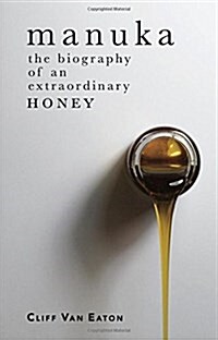Manuka: The Biography of an Extraordinary Honey (Paperback, UK)