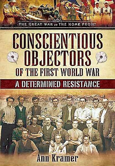 Conscientious Objectors of the First World War : A Determined Resistance (Hardcover)