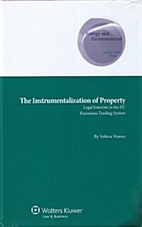 The Instrumentalization of Property: Legal Interests in the Eu Emissions Trading System (Hardcover)