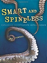 Smart and Spineless: Exploring Invertebrate Intelligence (Library Binding)