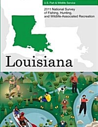 2011 National Survey of Fishing, Hunting, and Wildlife-Associated Recreation?louisiana (Paperback)