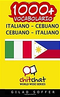 1000+ Italiano - Cebuano Cebuano - Italiano Vocabolario (Paperback)