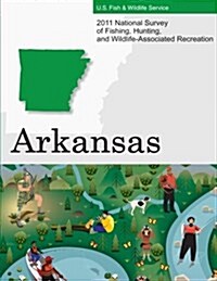 2011 National Survey of Fishing, Hunting, and Wildlife-Associated Recreation?arkansas (Paperback)