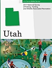 2011 National Survey of Fishing, Hunting, and Wildlife-Associated Recreation?utah (Paperback)