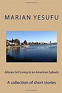 African Girl Living in an American Suburb: A Collection of Short Stories (Paperback)