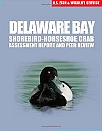 Delaware Bay Shorebird-horseshoe Crab Assessment Report and Peer Review (Paperback)