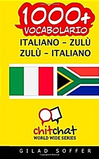 1000+ Italiano - Zulu Zulu - Italiano Vocabolario (Paperback)