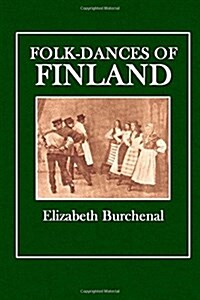 Folk-Dances of Finland: Containing Sixty-Five Dances (Paperback)