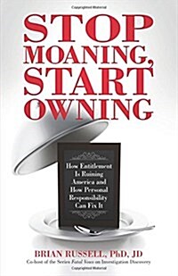 Stop Moaning, Start Owning: How Entitlement Is Ruining America and How Personal Responsibility Can Fix It (Paperback)