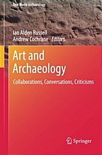 Art and Archaeology: Collaborations, Conversations, Criticisms (Paperback, 2014)