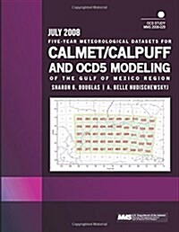 Five-year Meteorological Datasets for Calmet/Calpuff and Ocd5 Modeling of the Gulf of Mexico Region (Paperback)