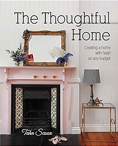 The Thoughtful Home: Creating a Home with Heart on a Budget (Hardcover)