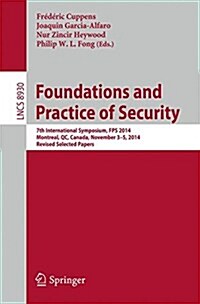 Foundations and Practice of Security: 7th International Symposium, Fps 2014, Montreal, Qc, Canada, November 3-5, 2014. Revised Selected Papers (Paperback, 2015)