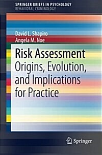 Risk Assessment: Origins, Evolution, and Implications for Practice (Paperback, 2015)
