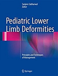 Pediatric Lower Limb Deformities: Principles and Techniques of Management (Hardcover, 2016)