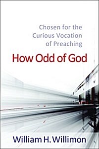 How Odd of God: Chosen for the Curious Vocation of Preaching (Paperback)