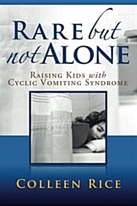 Rare But Not Alone: Raising Kids with Cyclic Vomiting Syndrome (Paperback)