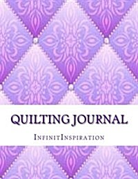 Quilting Journal: Write Down & Track Your Quilting DIY Projects & Quilting Patterns (Paperback)